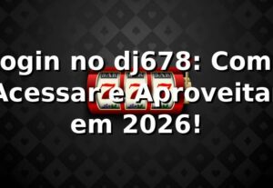 Login no dj678: Como Acessar e Aproveitar em 2026! 🎮
